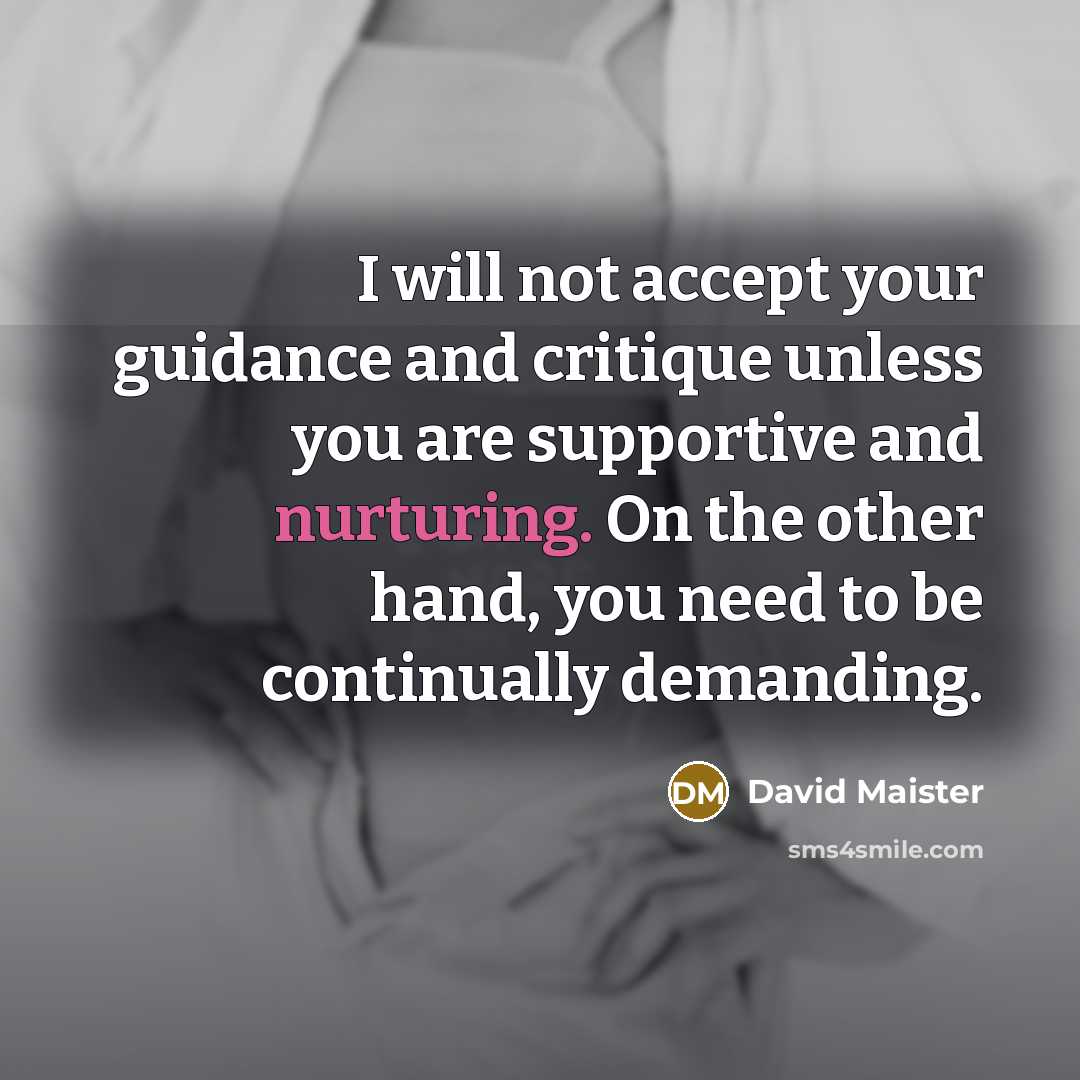 “I will not accept your guidance and critique unless you…” quote by David Maister