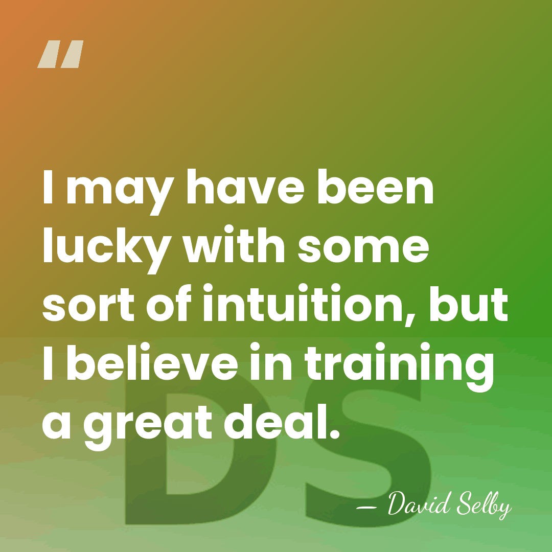 I may have been lucky with some sort of intuition, but I&hellip; - David Selby