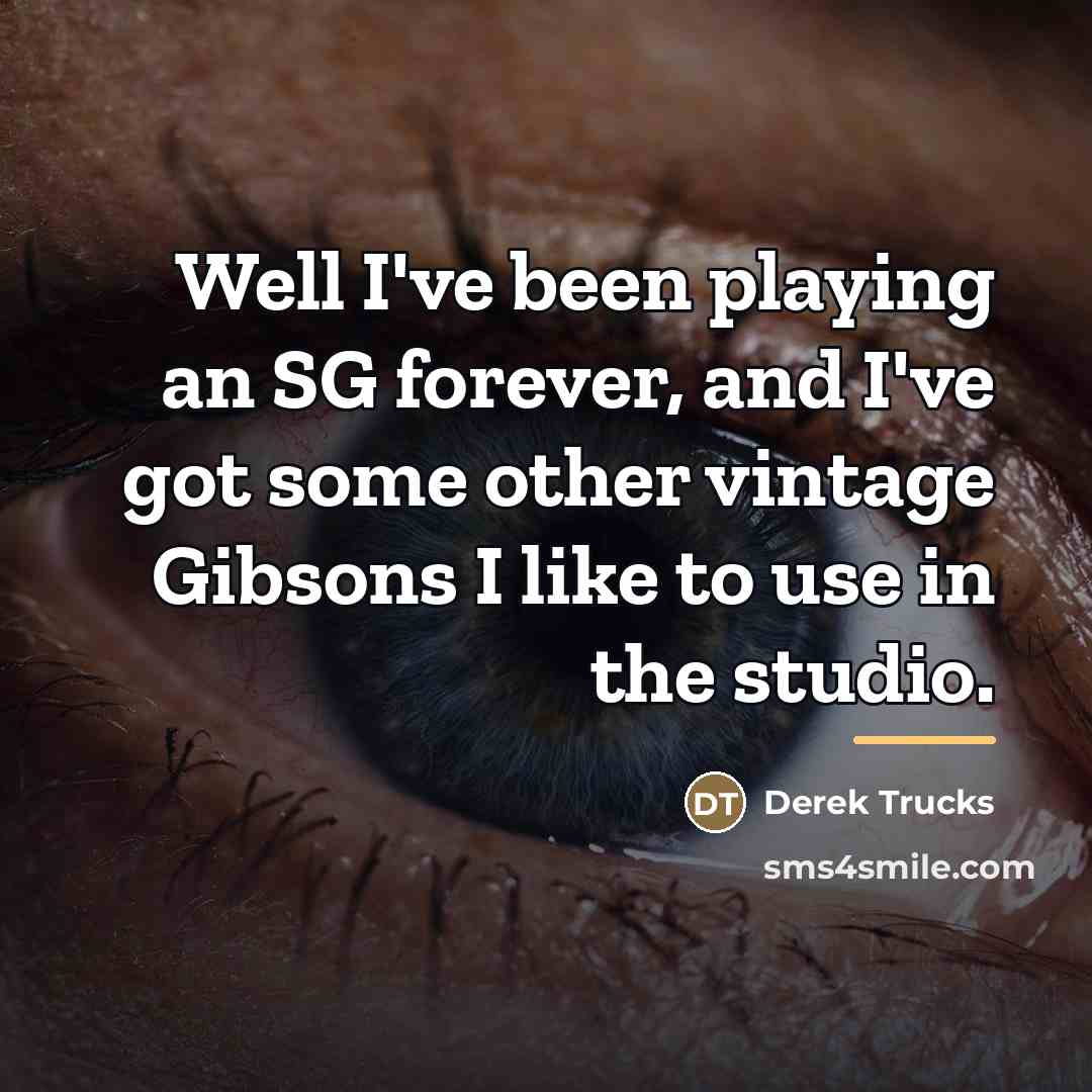 “Well I've been playing an SG forever, and I've got…” quote by Derek Trucks