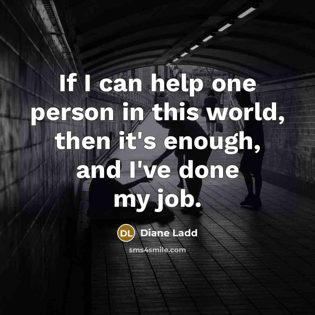 “If I can help one person in this world, then…” quote by Diane Ladd