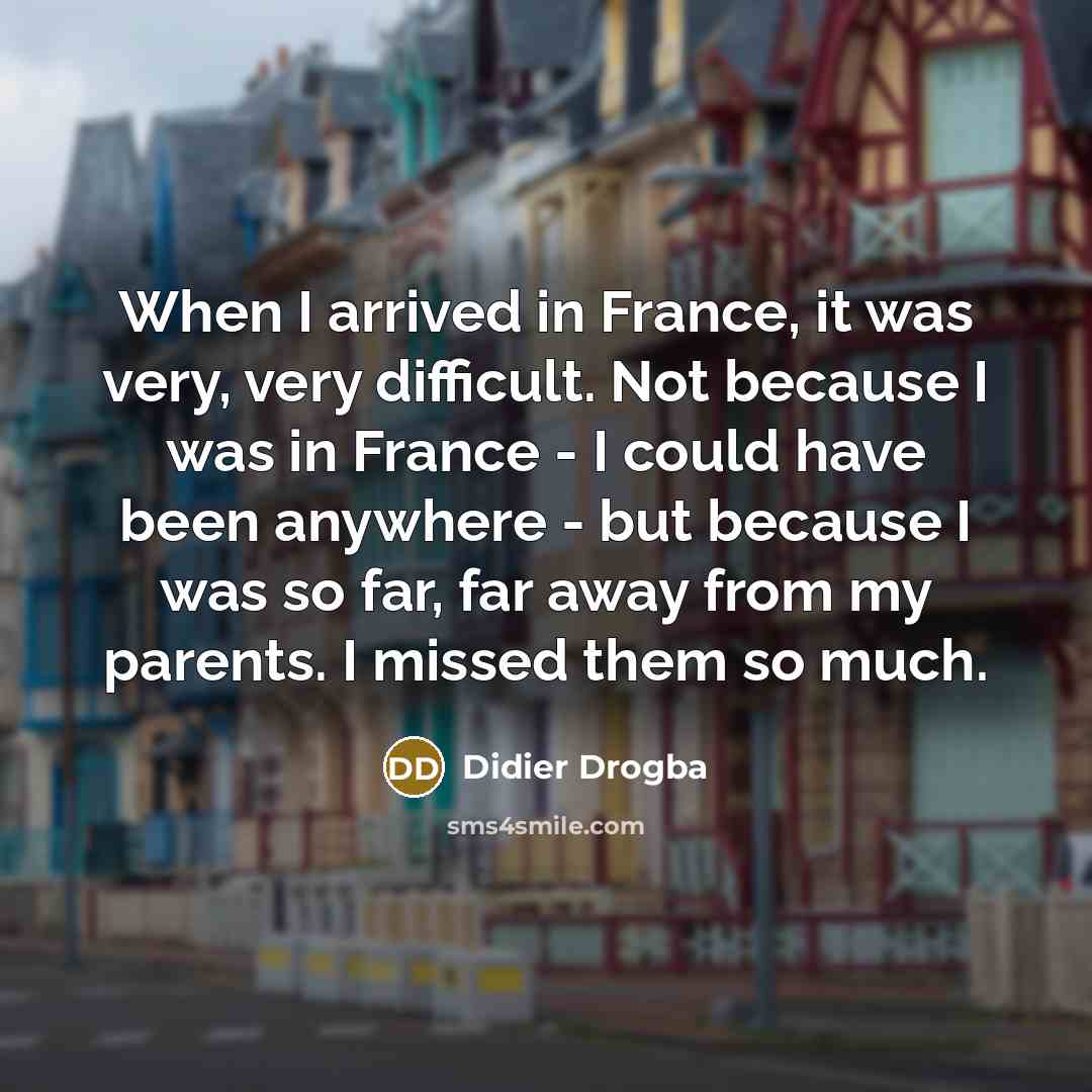 “When I arrived in France, it was very, very difficult.…” quote by Didier Drogba