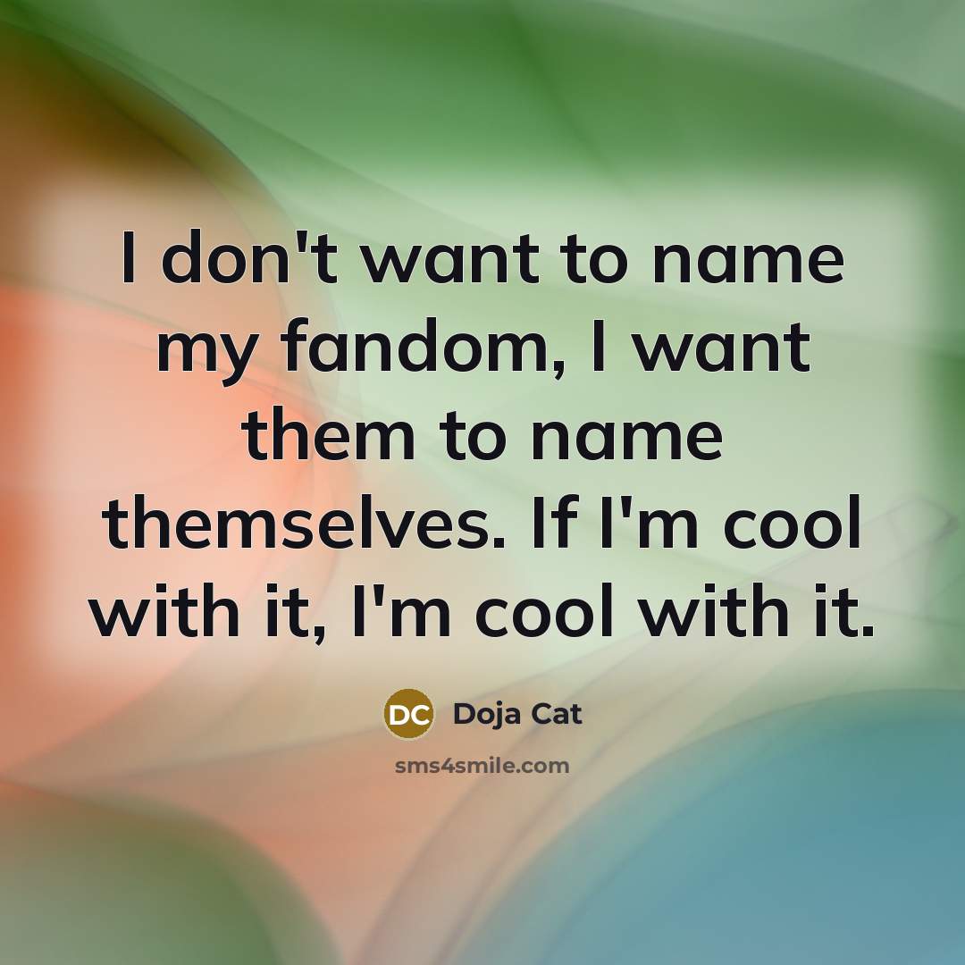 “I don't want to name my fandom, I want them…” quote by Doja Cat