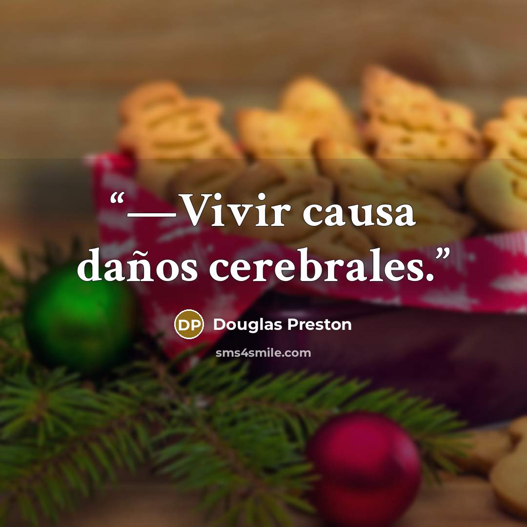 “—Vivir causa daños cerebrales.” quote by Douglas Preston