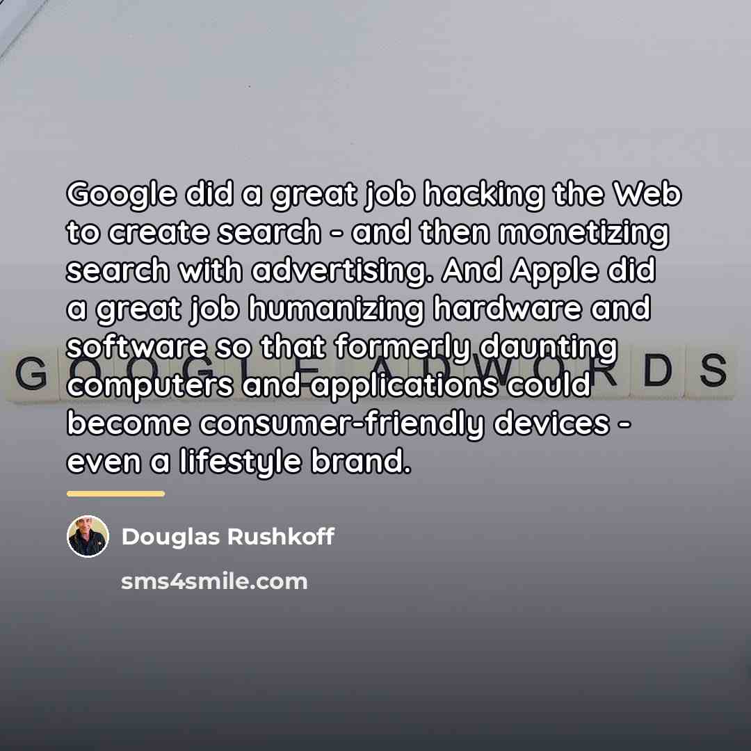 “Google did a great job hacking the Web to create…” quote by Douglas Rushkoff