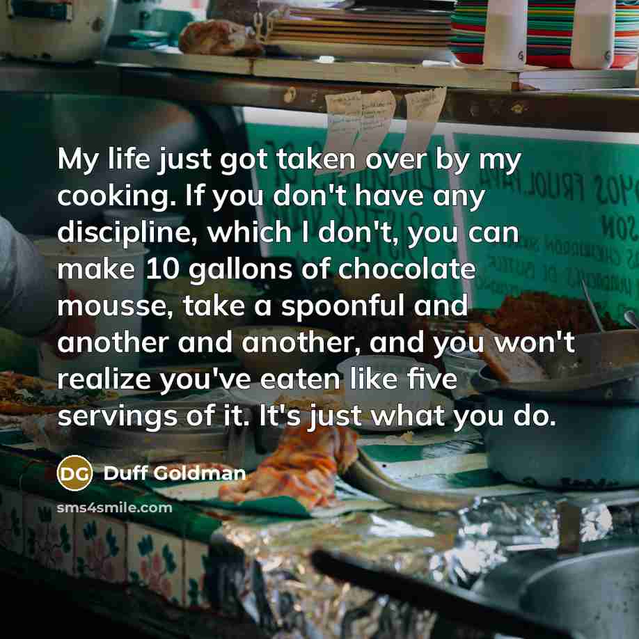 “My life just got taken over by my cooking. If…” quote by Duff Goldman