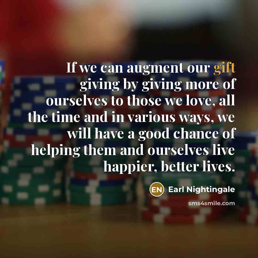 “If we can augment our gift giving by giving more…” quote by Earl Nightingale