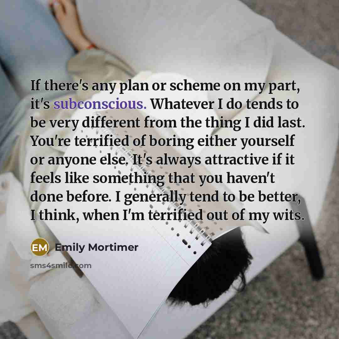 “If there's any plan or scheme on my part, it's…” quote by Emily Mortimer