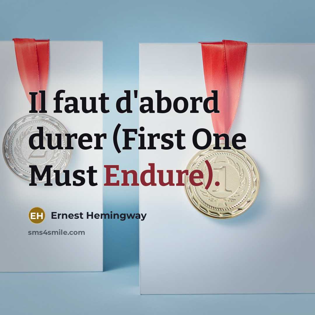 “Il faut d'abord durer (First One Must Endure).…” quote by Ernest Hemingway