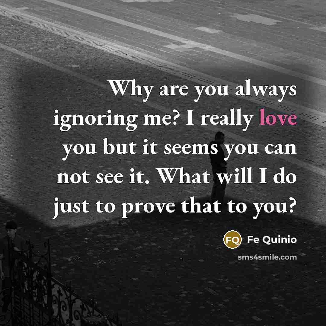 “Why are you always ignoring me? I really love you…” quote by Fe Quinio