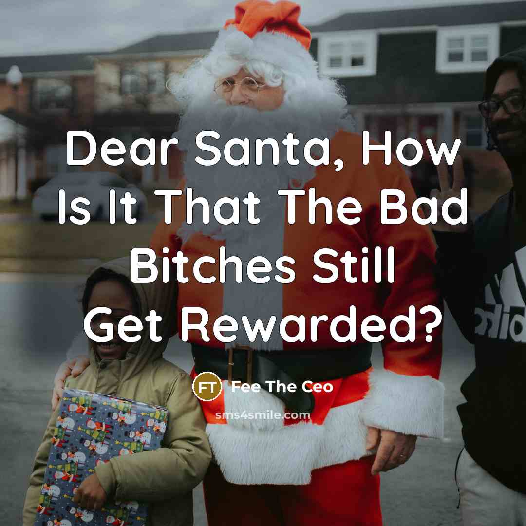 “Dear Santa, How Is It That The Bad Bitches Still Get Rewarded?” quote by Fee The Ceo