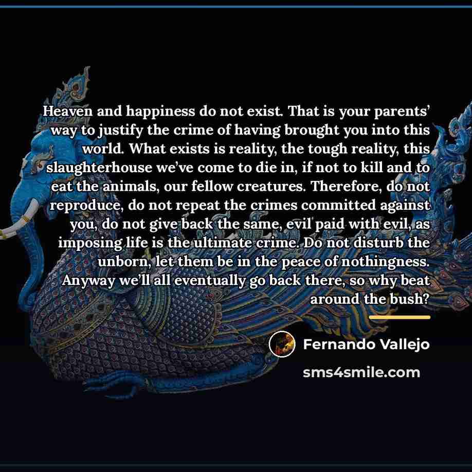 “Heaven and happiness do not exist. That is your parents’…” quote by Fernando Vallejo
