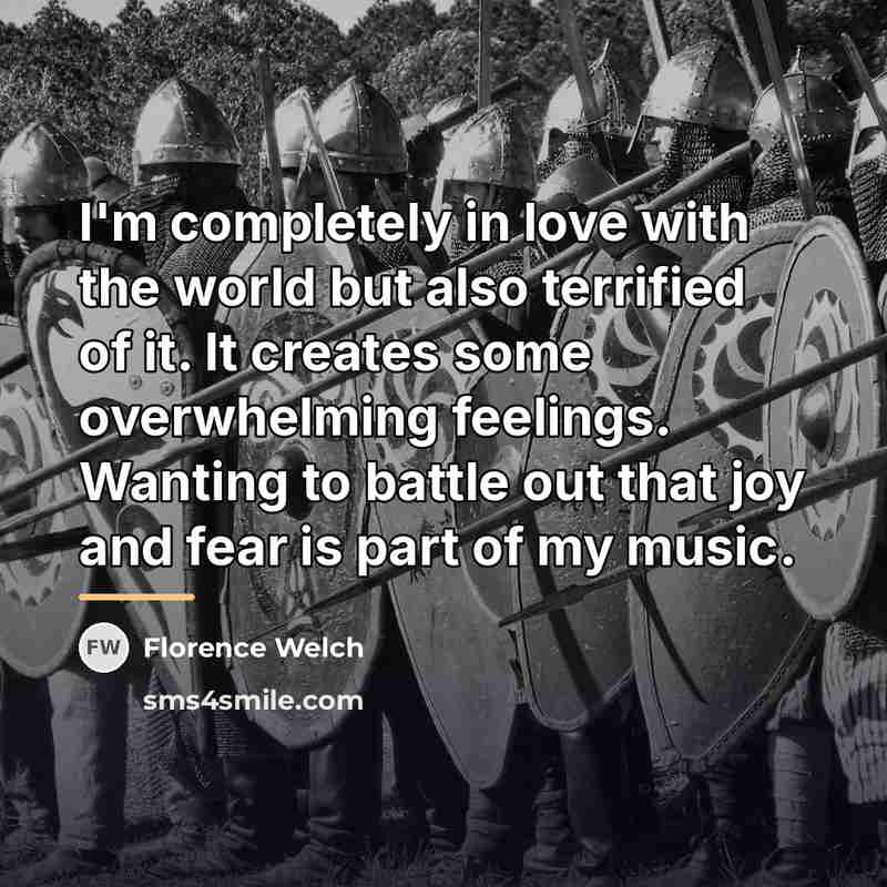 “I'm completely in love with the world but also terrified…” quote by Florence Welch