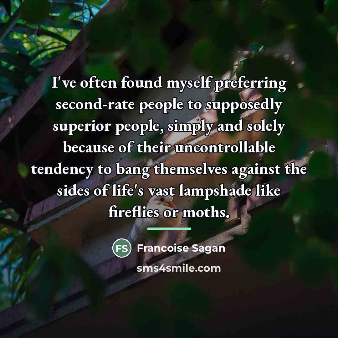 “I've often found myself preferring second-rate people to supposedly superior…” quote by Francoise Sagan