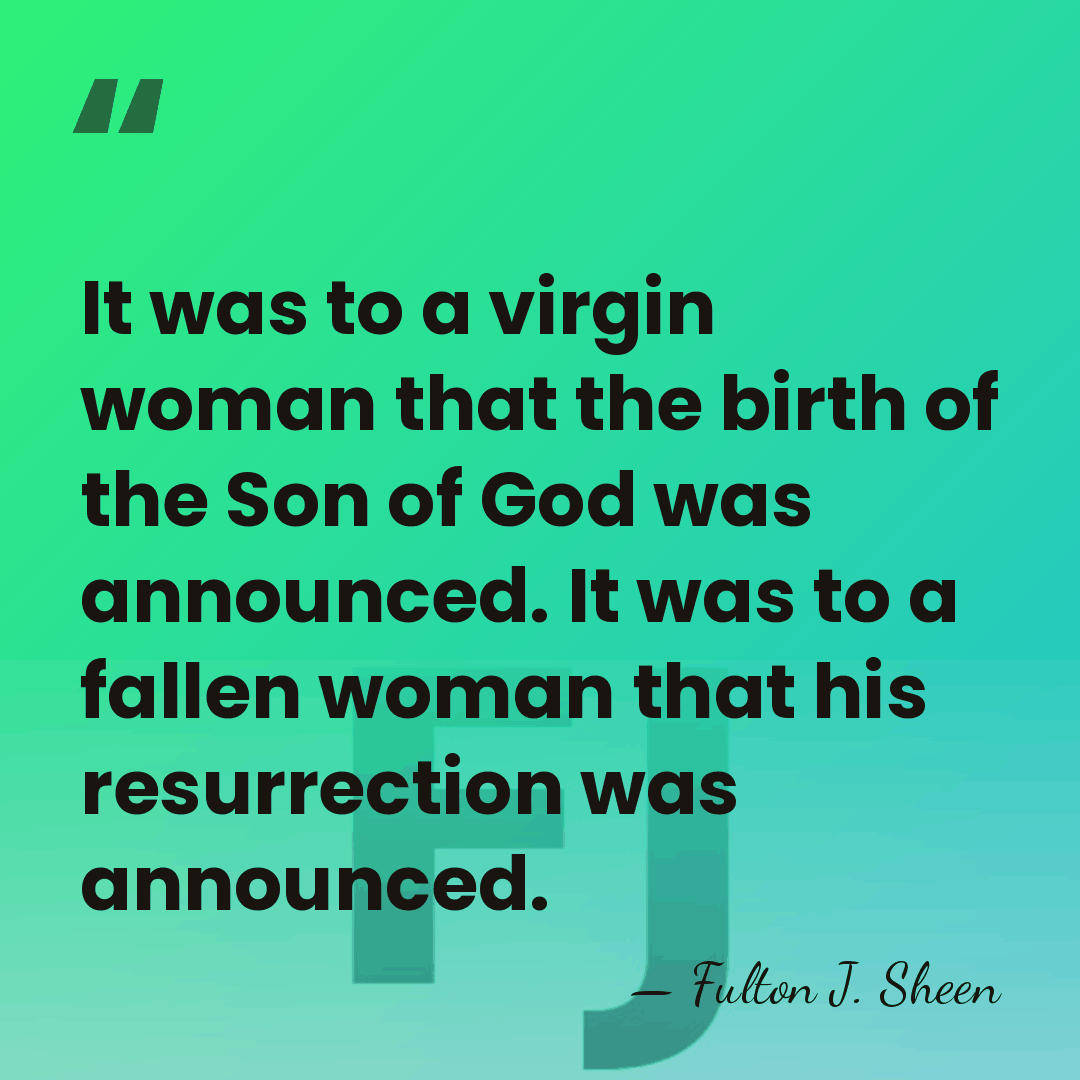 It was to a virgin woman that the birth of the Son&hellip; - Fulton J. Sheen