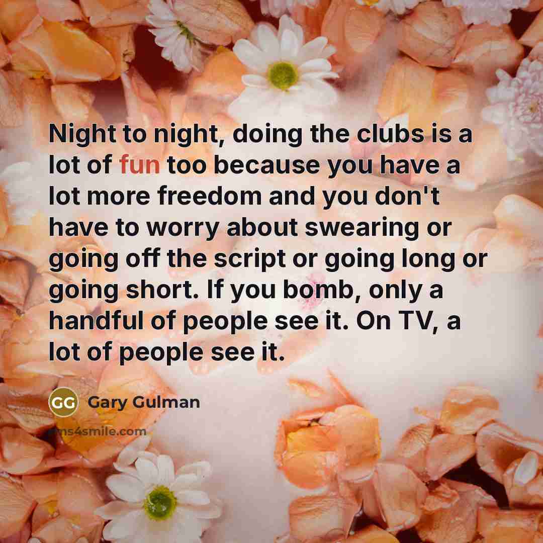 “Night to night, doing the clubs is a lot of…” quote by Gary Gulman