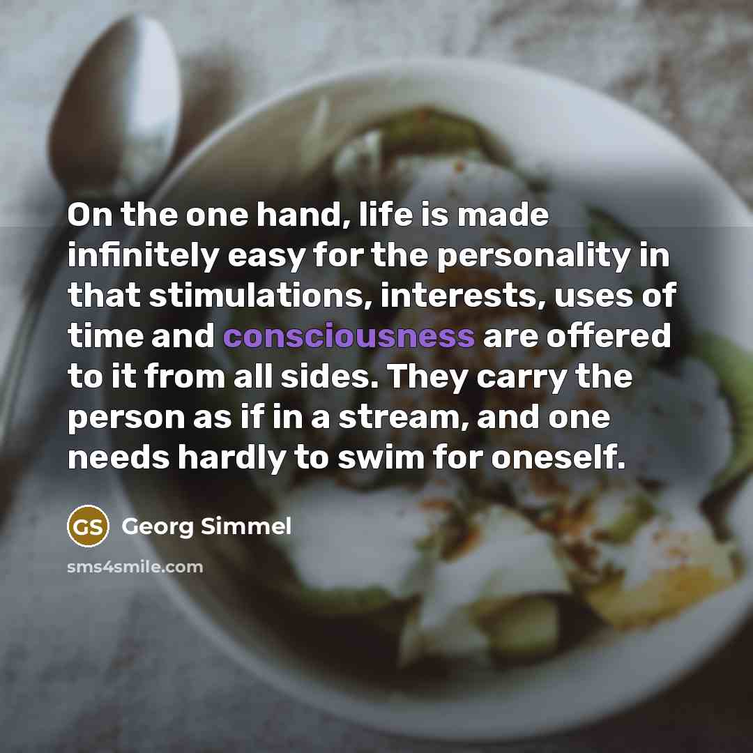 “On the one hand, life is made infinitely easy for…” quote by Georg Simmel