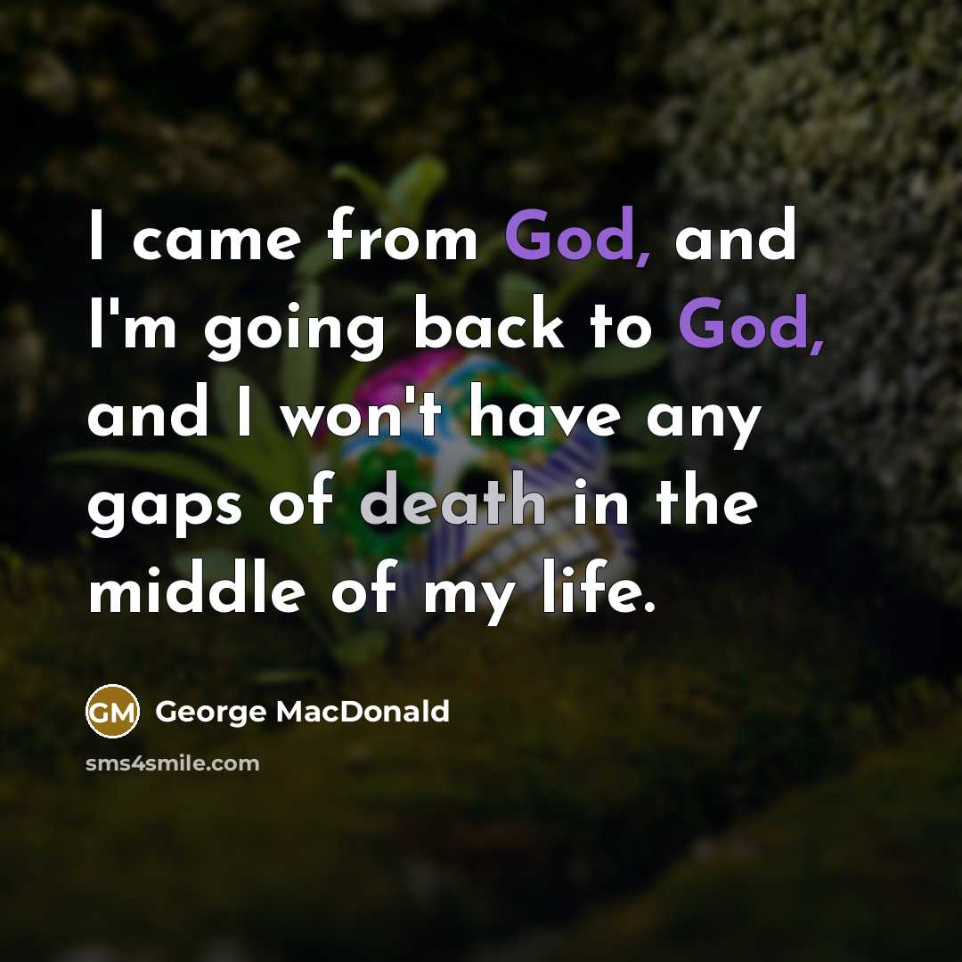 “I came from God, and I'm going back to God,…” quote by George MacDonald