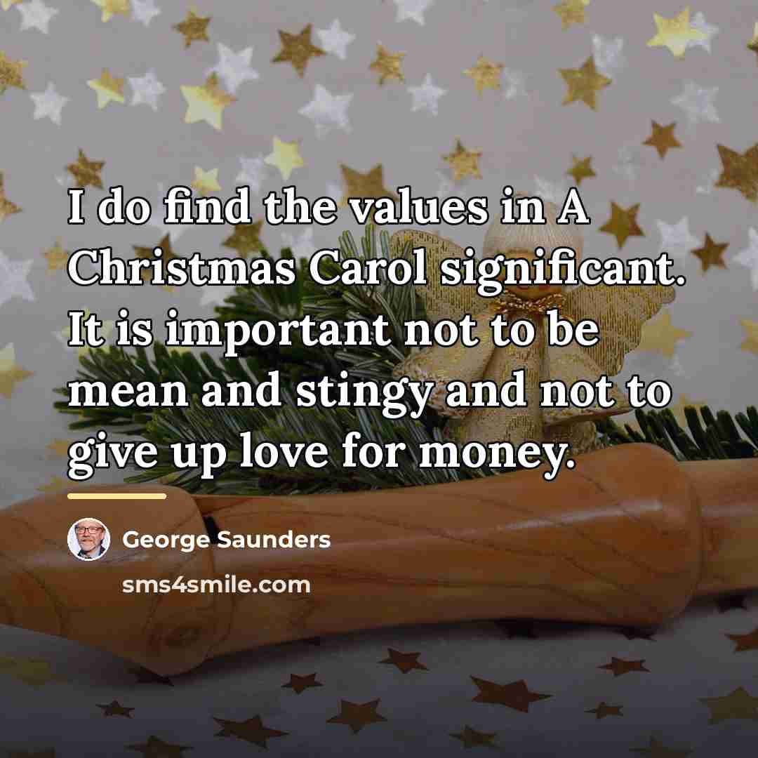 “I do find the values in A Christmas Carol significant.…” quote by George Saunders