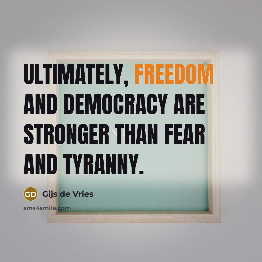 “Ultimately, freedom and democracy are stronger than fear and tyranny.…” quote by Gijs de Vries