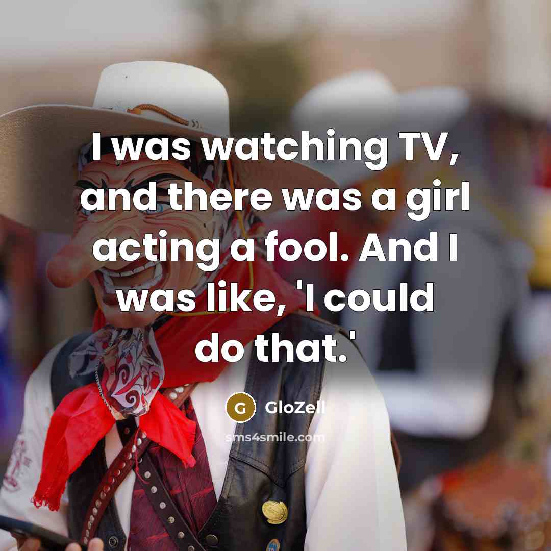 “I was watching TV, and there was a girl acting…” quote by GloZell