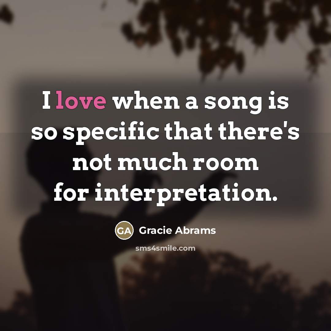 “I love when a song is so specific that there's…” quote by Gracie Abrams