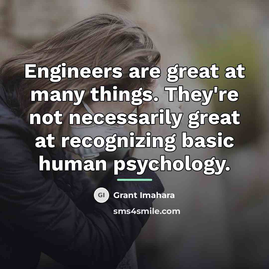 “Engineers are great at many things. They're not necessarily great…” quote by Grant Imahara