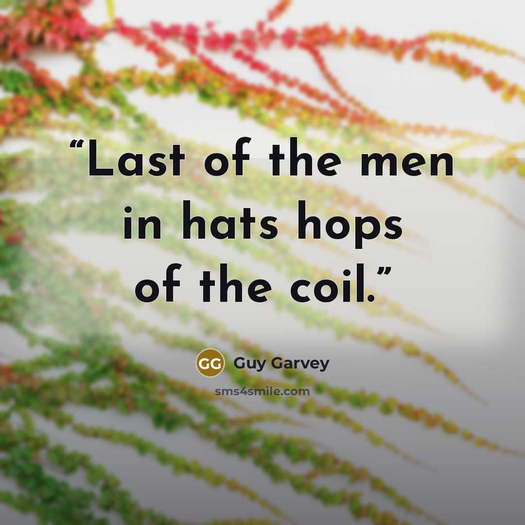 “Last of the men in hats hops of the coil.” quote by Guy Garvey
