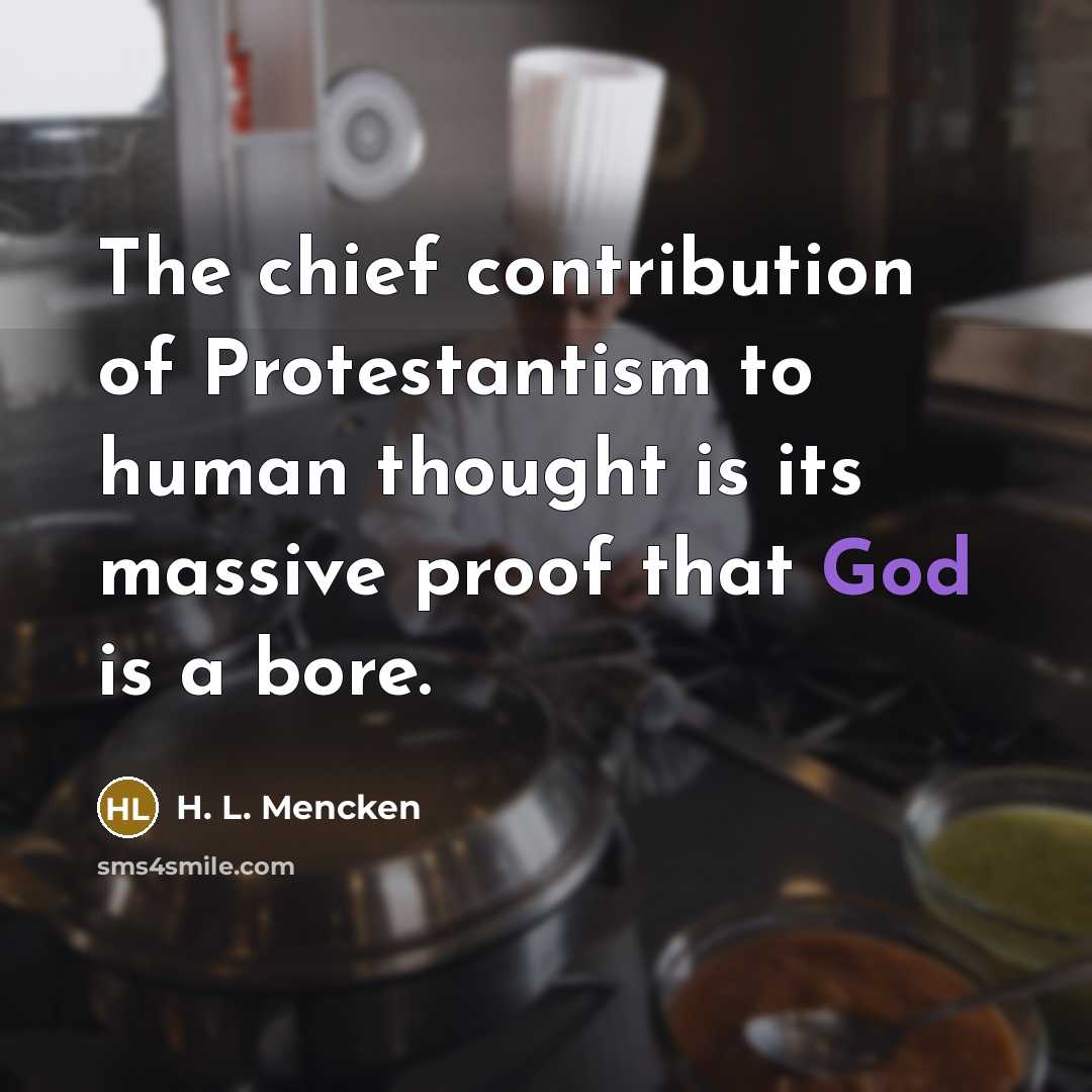 “The chief contribution of Protestantism to human thought is its…” quote by H. L. Mencken
