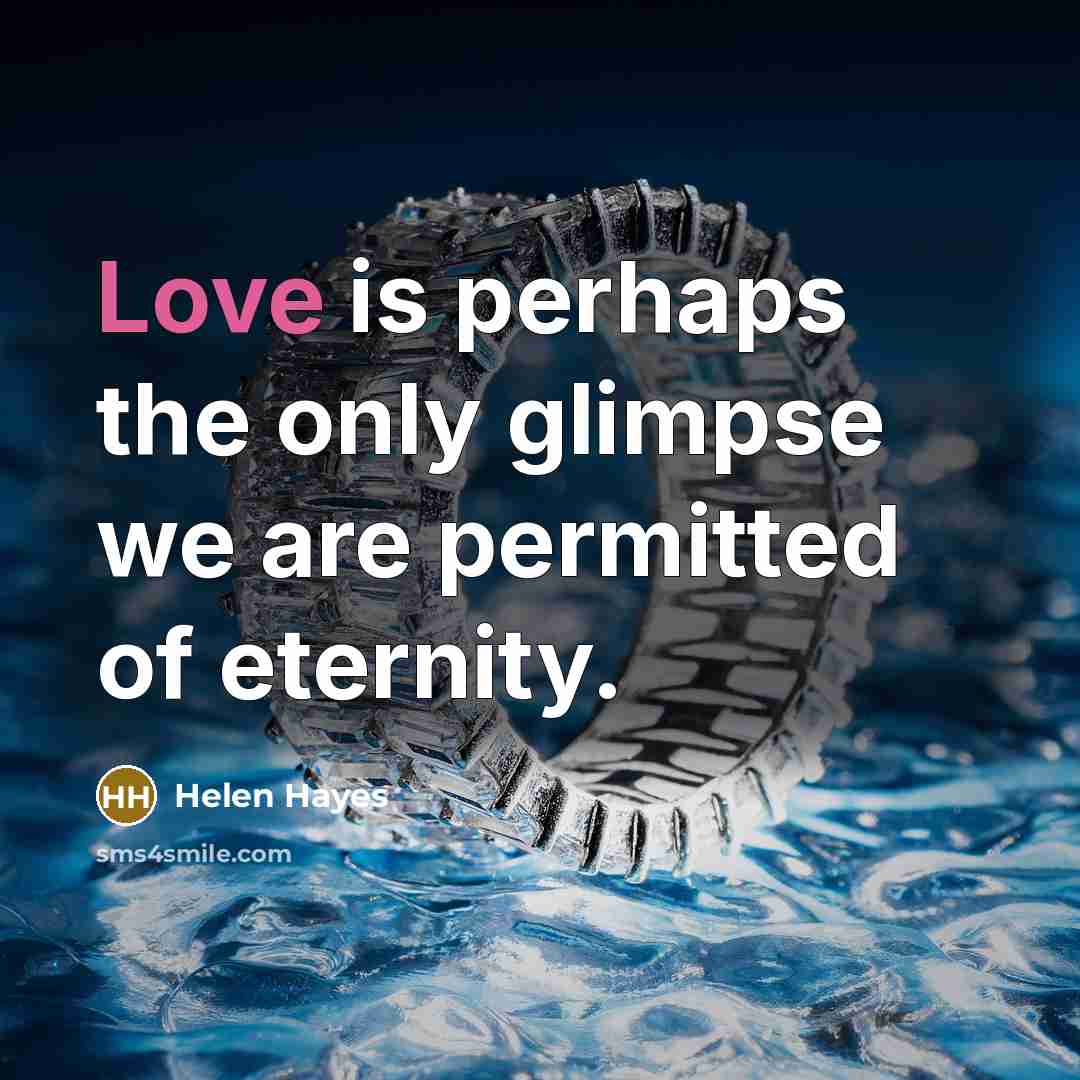 “Love is perhaps the only glimpse we are permitted of…” quote by Helen Hayes