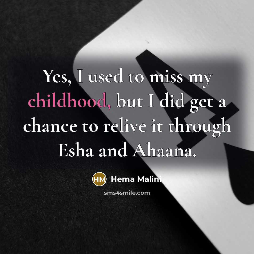 “Yes, I used to miss my childhood, but I did…” quote by Hema Malini