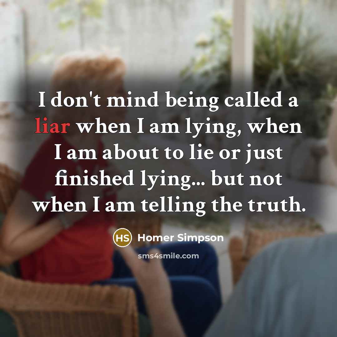 “I don't mind being called a liar when I am…” quote by Homer Simpson