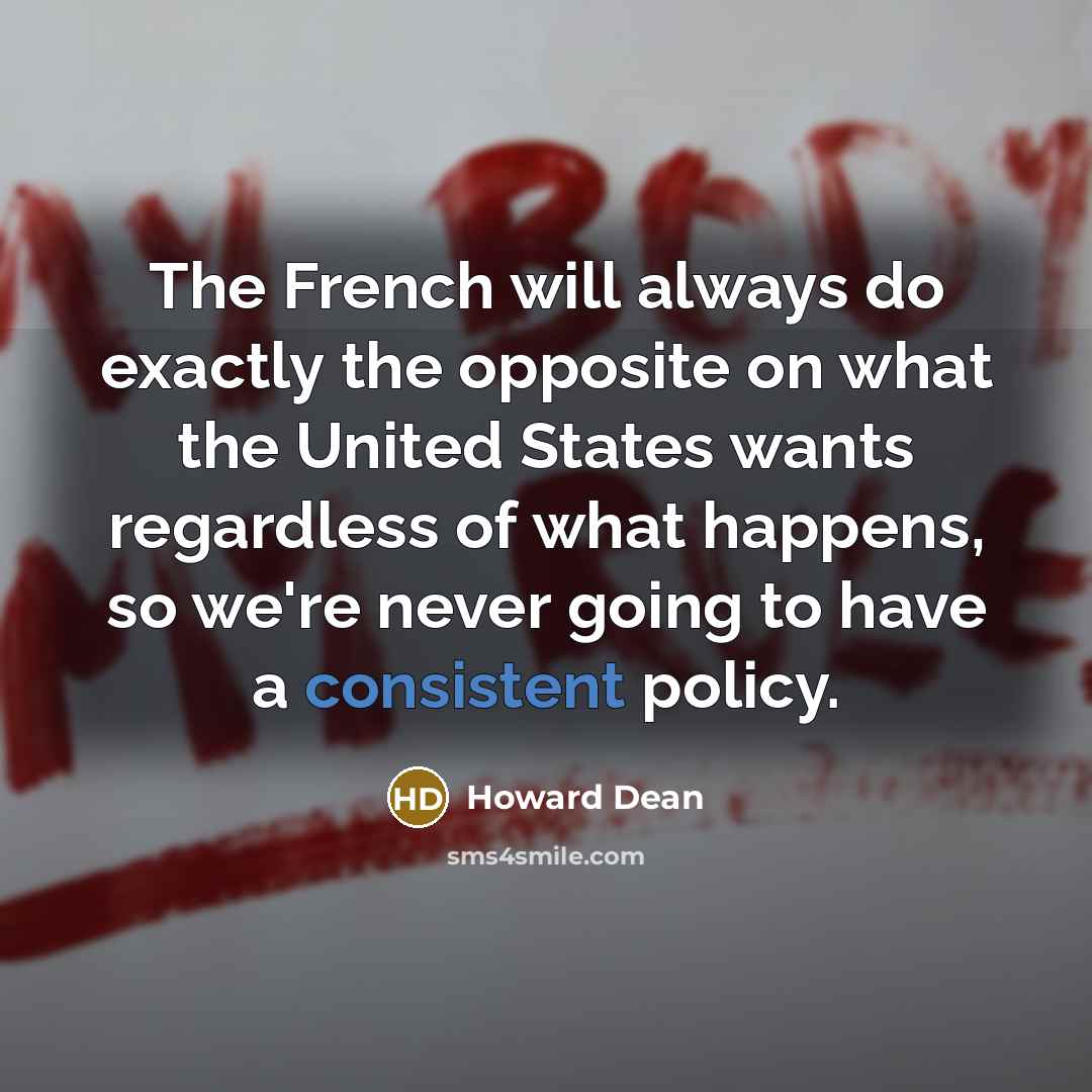 “The French will always do exactly the opposite on what…” quote by Howard Dean