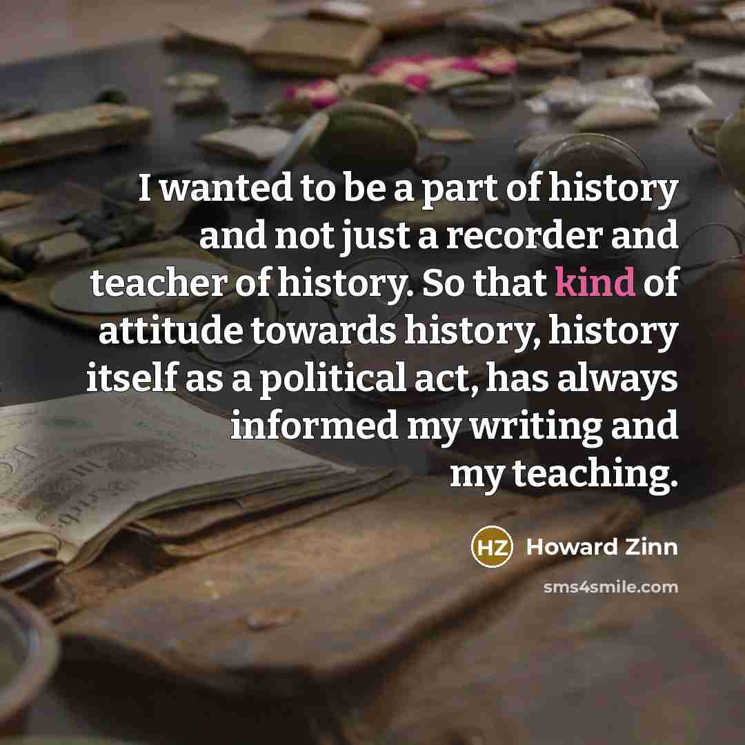 “I wanted to be a part of history and not…” quote by Howard Zinn