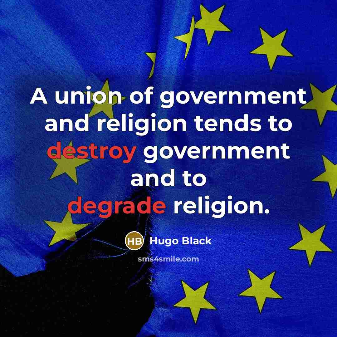 “A union of government and religion tends to destroy government…” quote by Hugo Black