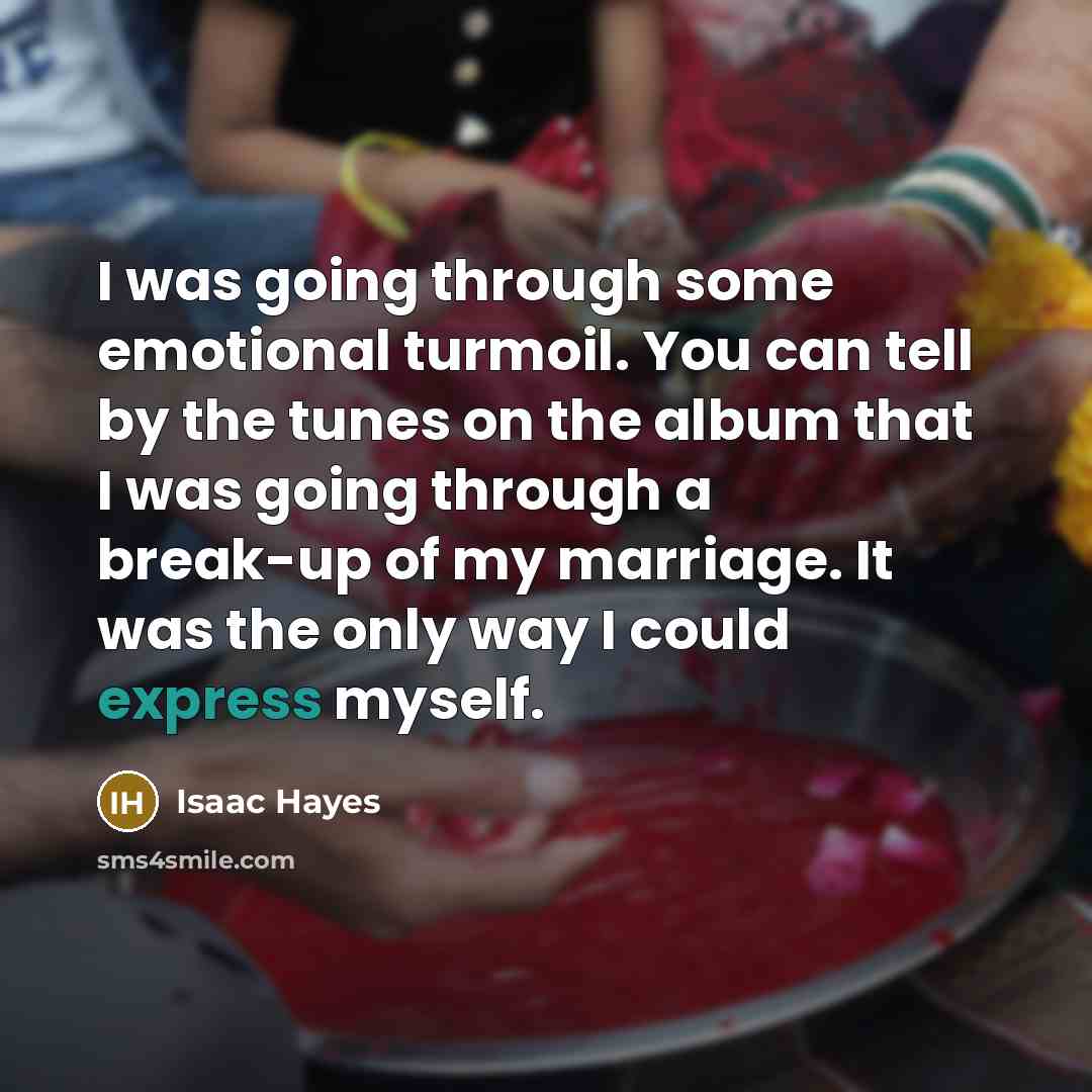 “I was going through some emotional turmoil. You can tell…” quote by Isaac Hayes