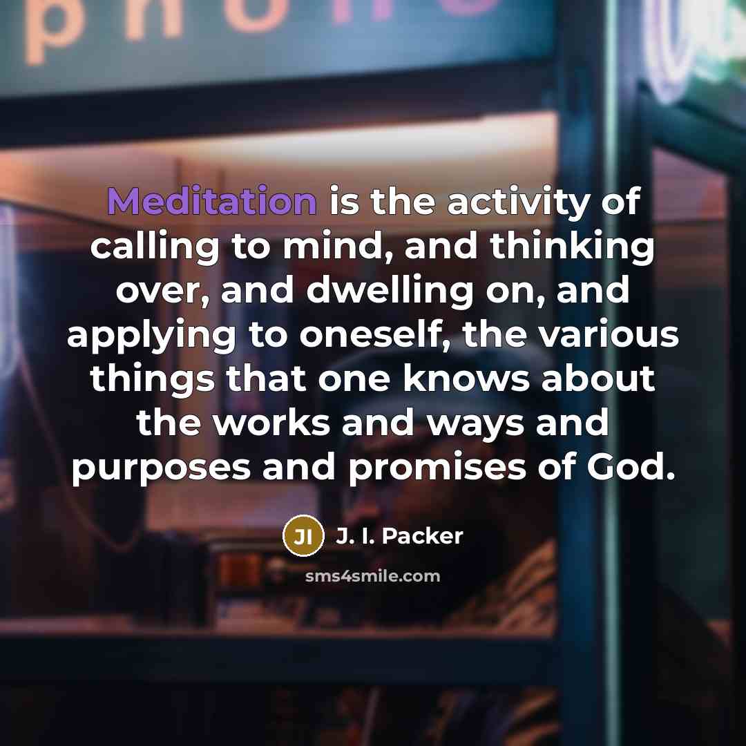 “Meditation is the activity of calling to mind, and thinking…” quote by J. I. Packer