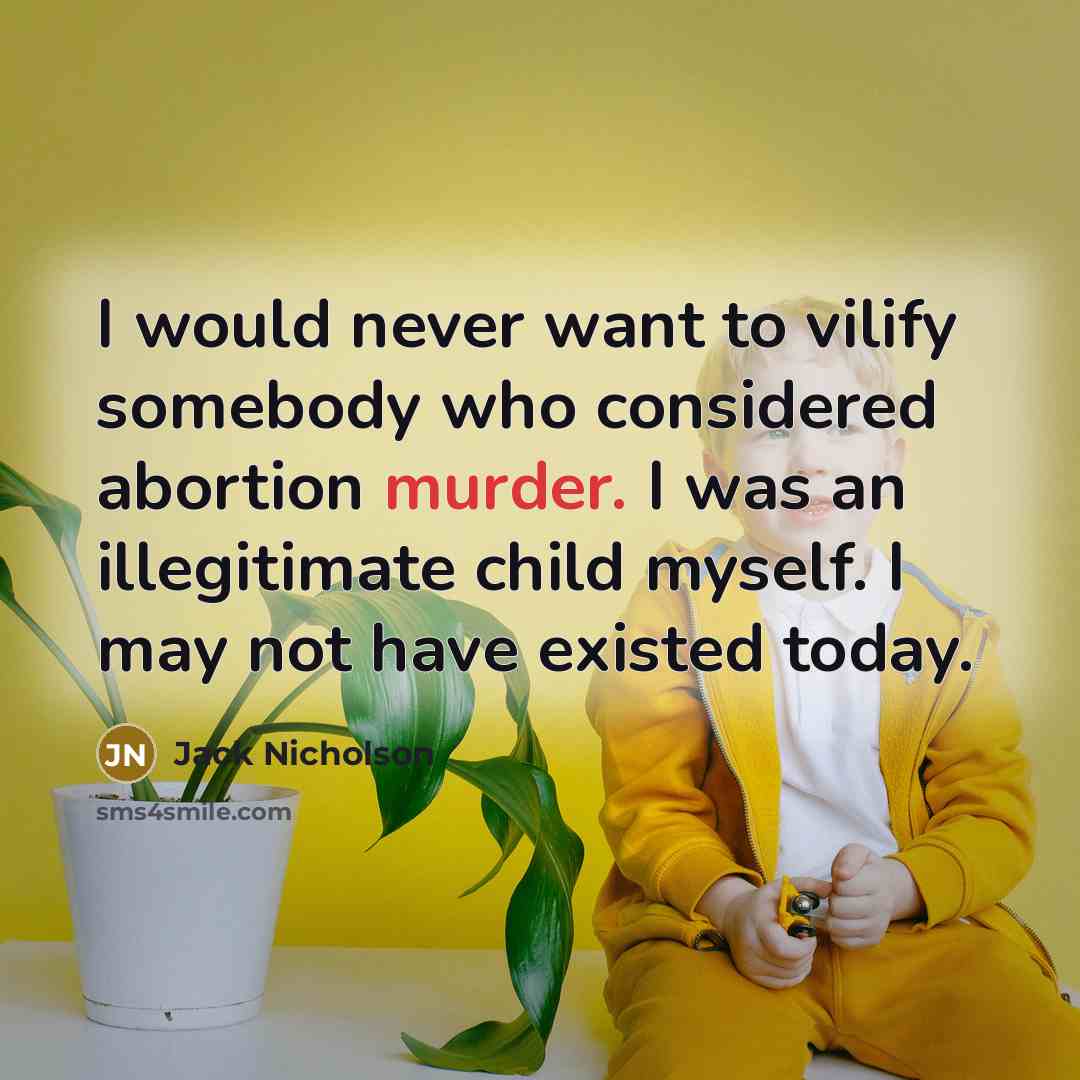 “I would never want to vilify somebody who considered abortion…” quote by Jack Nicholson