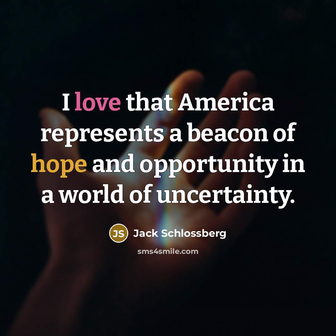 “I love that America represents a beacon of hope and…” quote by Jack Schlossberg