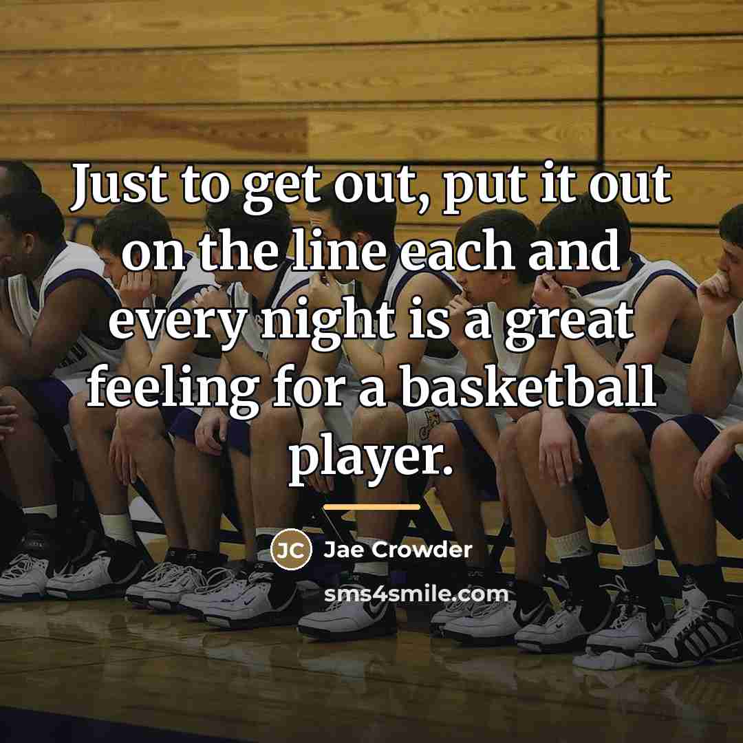 “Just to get out, put it out on the line…” quote by Jae Crowder