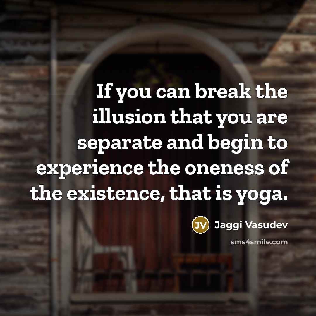 “If you can break the illusion that you are separate…” quote by Jaggi Vasudev