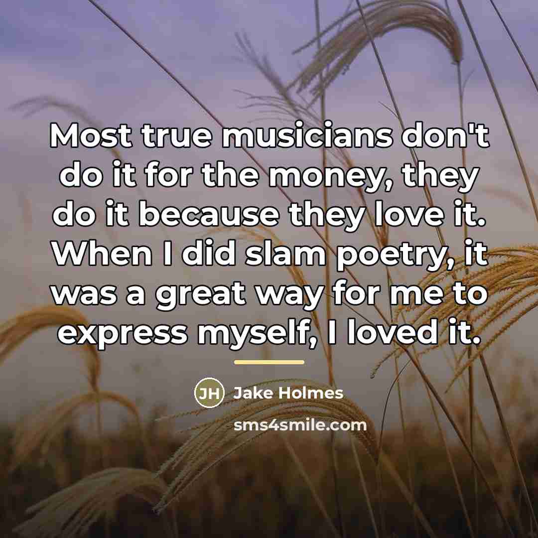 “Most true musicians don't do it for the money, they…” quote by Jake Holmes
