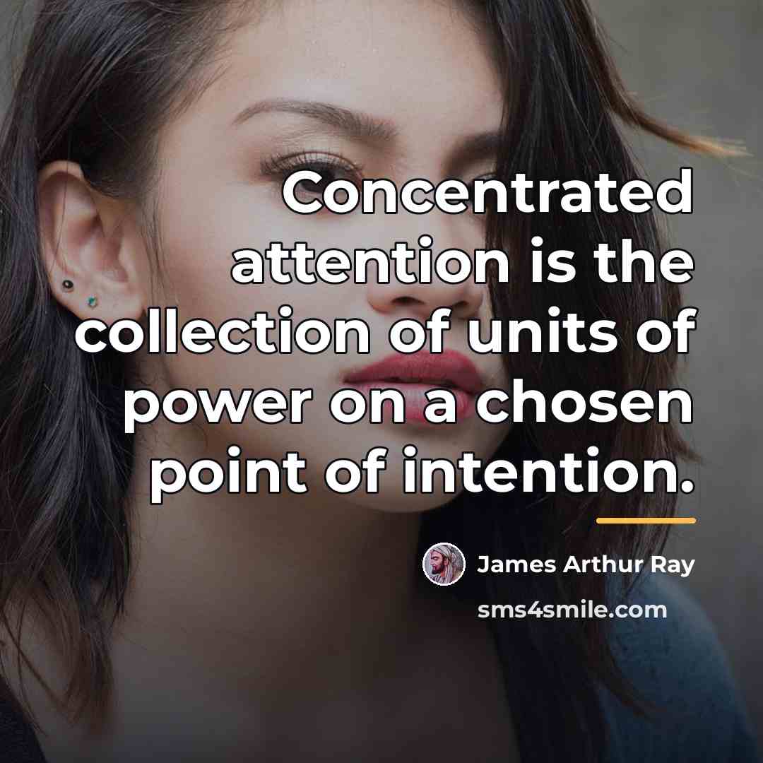 “Concentrated attention is the collection of units of power on…” quote by James Arthur Ray