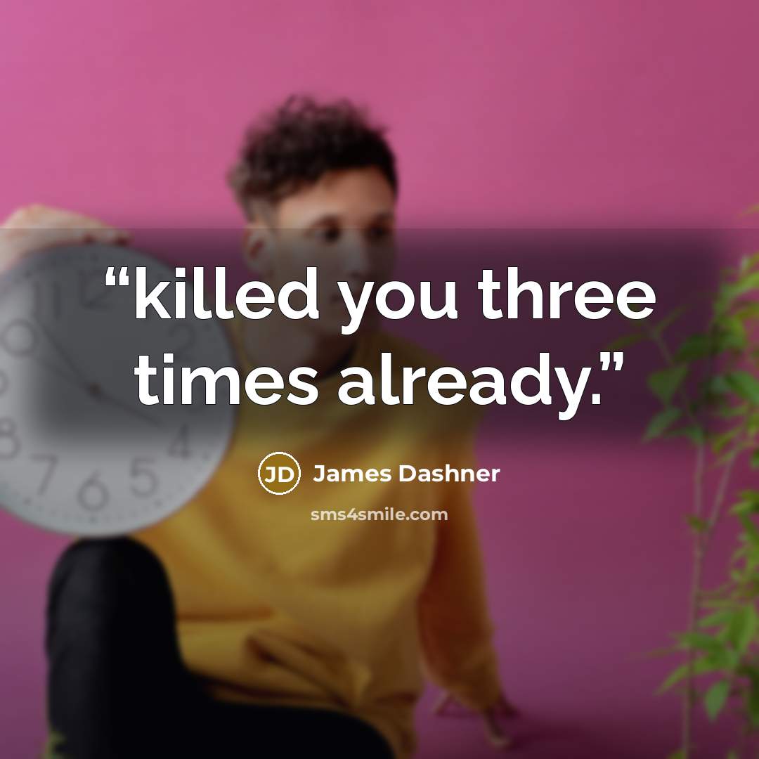 “killed you three times already.” quote by James Dashner
