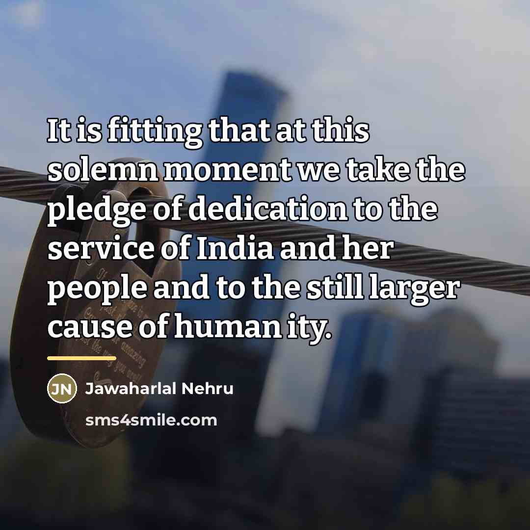 “It is fitting that at this solemn moment we take…” quote by Jawaharlal Nehru