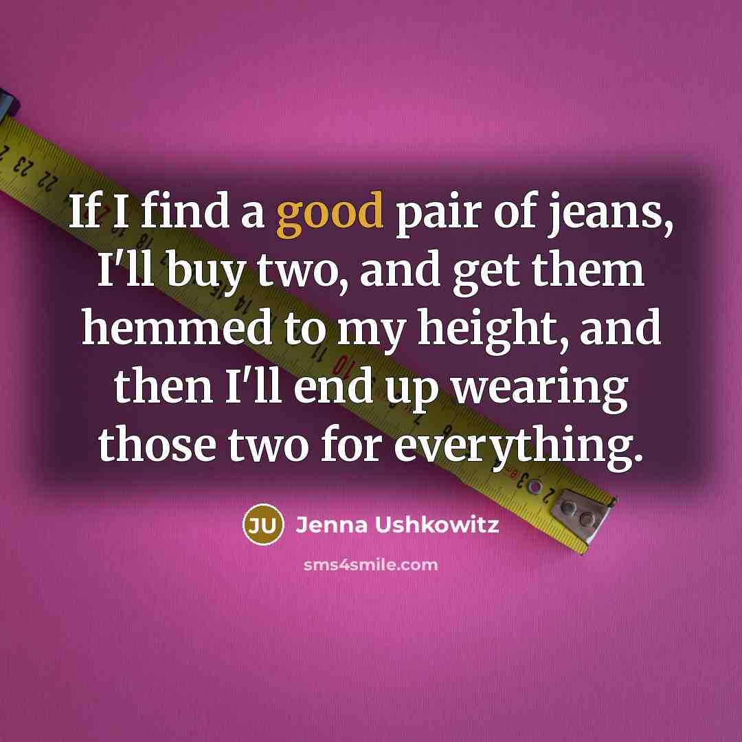 “If I find a good pair of jeans, I'll buy…” quote by Jenna Ushkowitz