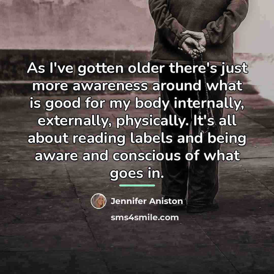 “As I've gotten older there's just more awareness around what…” quote by Jennifer Aniston