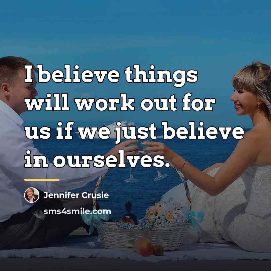 “I believe things will work out for us if we…” quote by Jennifer Crusie