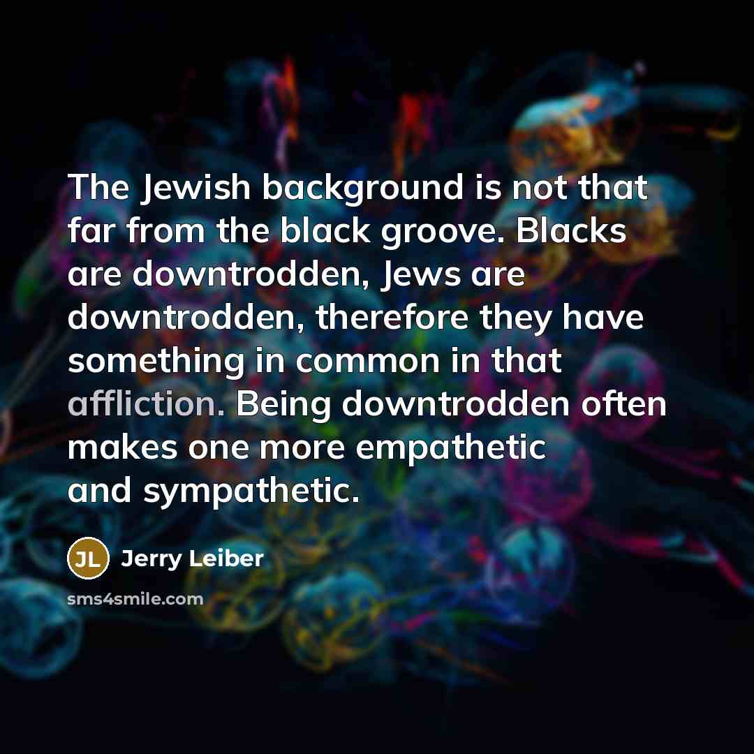 “The Jewish background is not that far from the black…” quote by Jerry Leiber