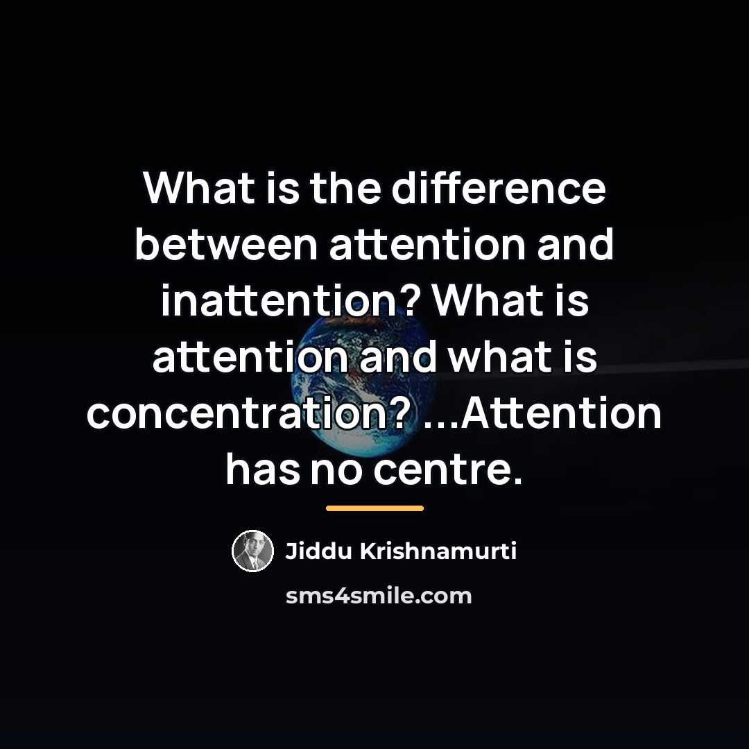 “What is the difference between attention and inattention? What is…” quote by Jiddu Krishnamurti