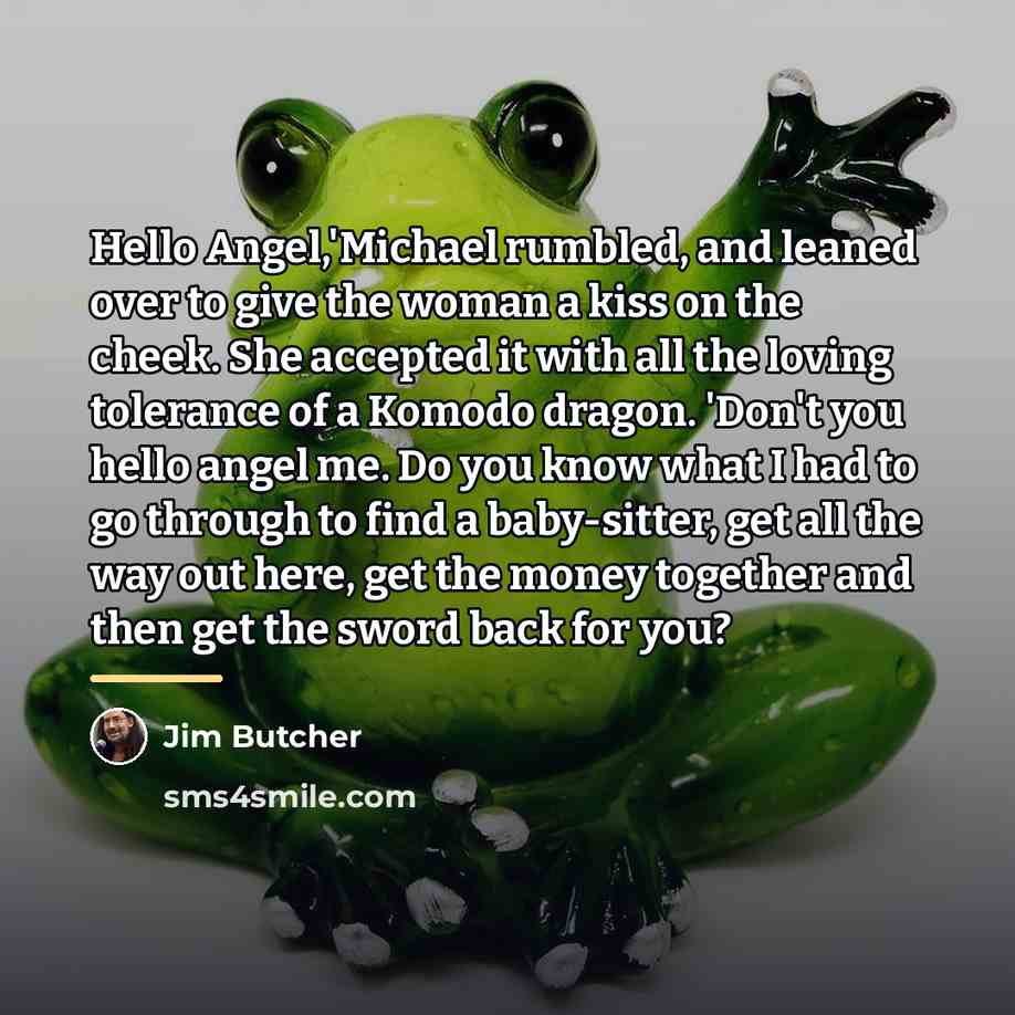 “Hello Angel,'Michael rumbled, and leaned over to give the woman…” quote by Jim Butcher